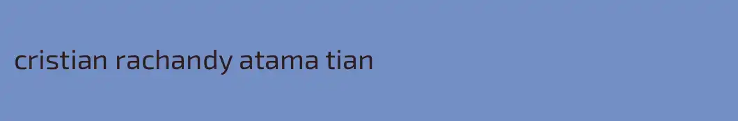 cristian rachandy atama tian